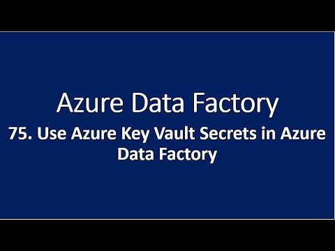75. Use Azure Key Vault Secrets in Azure Data Factory