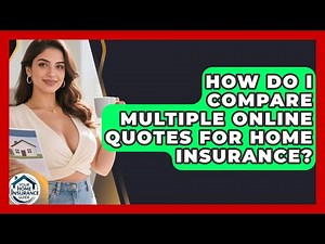 How Do I Compare Multiple Online Quotes for Home Insurance? | Your Home Insurance Guide News