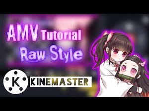 Amv tutorial, Raw style, Kinemaster edit