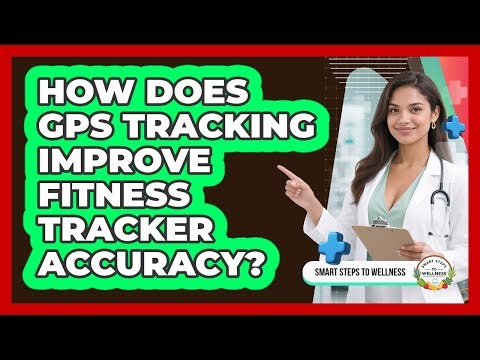 How Does GPS Tracking Improve Fitness Tracker Accuracy? - Smart Steps to Wellness