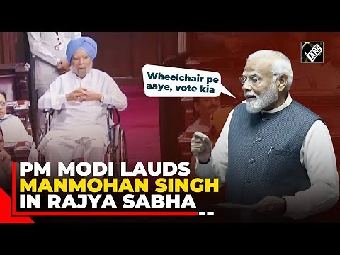 “He Strengthened democracy…” PM Modi heaps praise on former PM Dr Manmohan Singh in Rajya Sabha