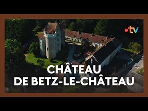 Betz-le-Château: History and secrets of a fascinating castle