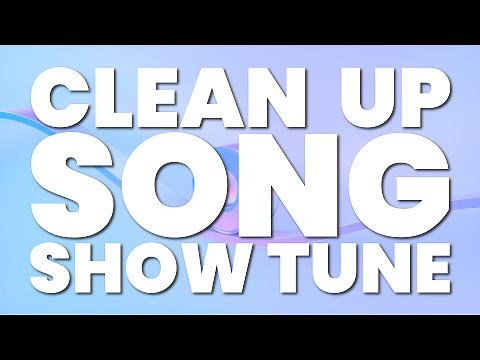 CLEAN UP SONG (SHOW TUNE)