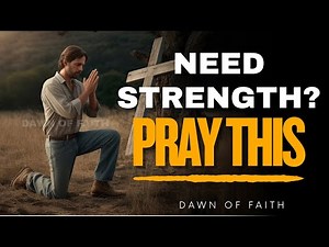 Powerful PRAYERS for STRENGTH and HOPE in Difficul