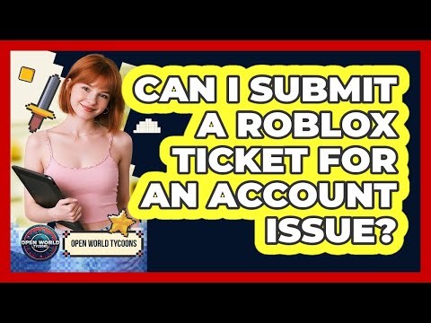 Can I Submit a Roblox Ticket for an Account Issue?