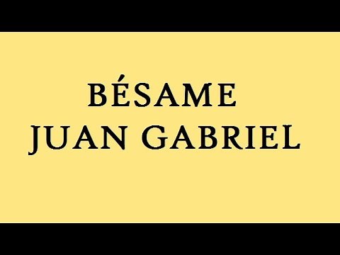 Juan Gabriel - Bésame (Letra)