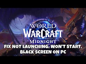 How To Fix World of Warcraft: Midnight Not Launching, Not Opening, Black Screen Error On PC
