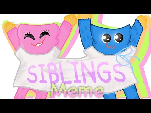 Siblings Meme|| Huggy Wuggy and Kissy Missy || Poppy Playtime