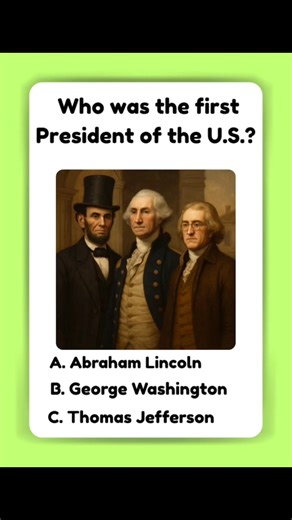 Who was the first President of the U.S.? A. Abraham Lincoln B. George Washington C. Thomas Jefferson #FoundingFathers #USHistory #AmericanHistory #FirstPresident #History #RevolutionaryWar #GeneralWashington #MountVernon #FatherOfHisCountry #PresidentialHistory #USA #HistoryBuff #LearnHistory #OnThisDayInHistory #AmericanRevolution #HistoryFacts #Potus #Virginia #CherryTree #DontTreadOnMe #ColonialAmerica #HistoryLesson #FoundingFather #AmericanHeritage | Well Walking