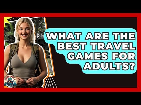 What Are The Best Travel Games For Adults? - Travel With A Backpack