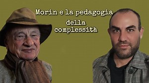 Morin: la pedagogia della complessità e i 7 saperi - Dott. Alessandro Fanello