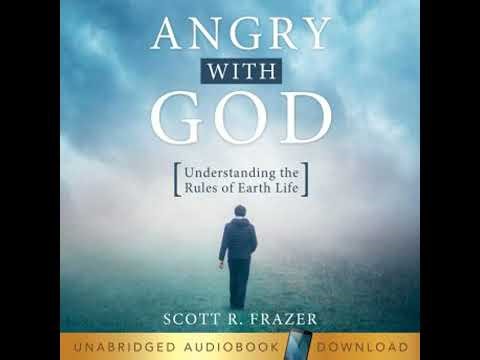 Angry With God: Understanding the Rules of Earth Life - Scott Frazer