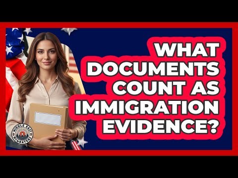 What Documents Count As Immigration Evidence?