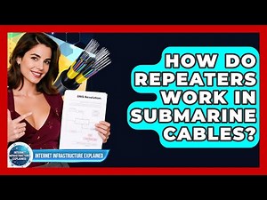 How Do Repeaters Work In Submarine Cables? - Internet Infrastructure Explained