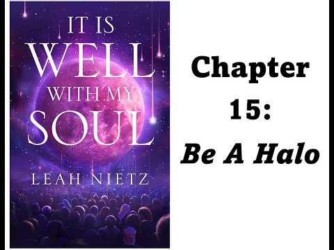 It Is Well With My Soul: Chapter 15 - Be A Halo
