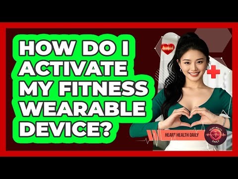 How Do I Activate My Fitness Wearable Device?