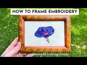 How To Frame Embroidery For An Impressive, Professional Looking Finish