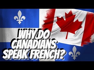 Why Do Canadians Speak French? | A Brief History of French in Canada