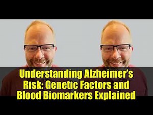 Understanding Alzheimer’s Risk: Genetic Factors and Blood Biomarkers Explained