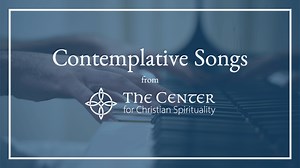 Let Nothing Disturb You - a song from a prayer by St. Teresa of Avila - The Center for Christian Spirituality