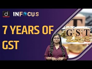 7 Years of GST - Benefits & Challenges | Tax Reform | UPSC | Drishti IAS English