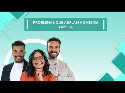 02.02.2026 | PROBLEMAS QUE ABALAM A BASE DA FAMÍLIA | ENTRE FAMÍLIA