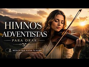 Los HIMNOS ADVENTISTAS Más Bellos - Vol. 3 (Selección Especial Guitarra, Piano, Violín y Voces)