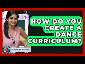 How Do You Create A Dance Curriculum? - Aspiring Teacher Guide