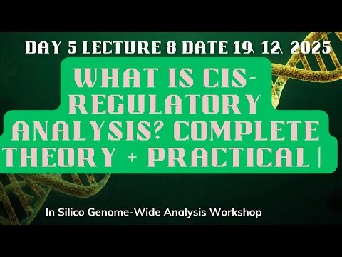 | Day 5 Lecture 8 | 19 Dec 2025 What is Cis-Regulatory Analysis? Complete Theory + Practical