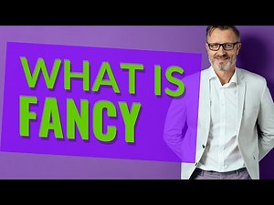Fancy | Meaning of fancy