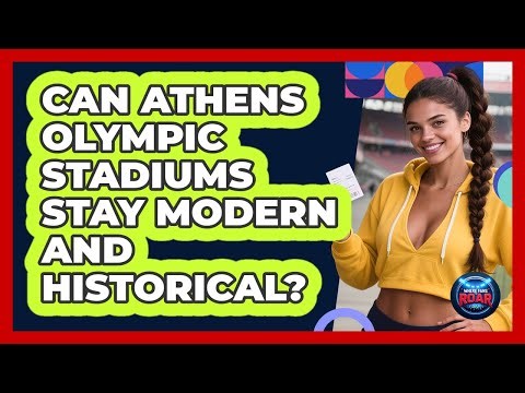 Can Athens Olympic Stadiums Stay Modern And Historical? - Where the Fans Roar