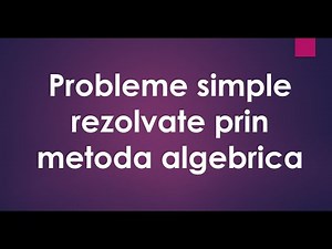 4 probleme simple rezolvate algebric - Matematica - Metoda algebrica - Clasa 4 - Clasa 5