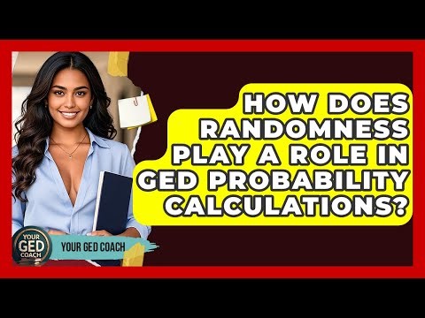 How Does Randomness Play A Role In GED Probability Calculations? - Your GED Coach