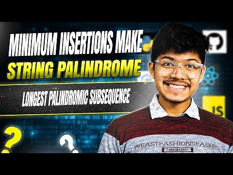 Minimum Insertion Steps to Make a String Palindrome || Longest Palindromic Subsequence || DP