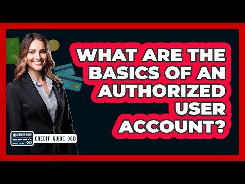What Are The Basics Of An Authorized User Account?