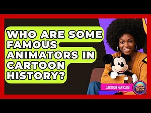 Who Are Some Famous Animators in Cartoon History? - Cartoon Fan Club