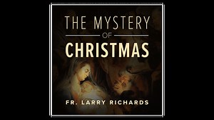 The Mystery of Christmas by Fr. Larry Richards - Lighthouse Talks - Formed