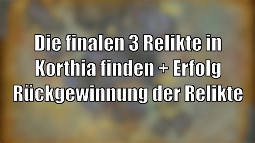 Die 3 finale Korthia-Relikte + Erfolg Rückgewinnung der Relikte [World of Warcraft: Shadowlands]