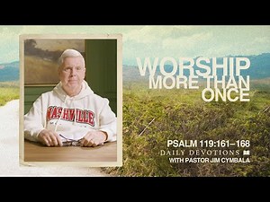 Daily Devotional | Worship More Than Once | Psalm 119:161–168 | Pastor Jim Cymbala
