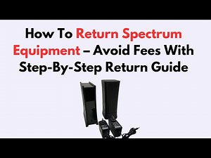 How To Return Spectrum Equipment – Avoid Fees With Step-By-Step Return Guide