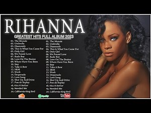 The Best Of Rihanna - Rihanna Greatest Hits Full Album 2023.