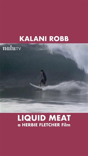 Kalani Robb in the surf classic Liquid Meat by Herbie Fletcher streaming on Nalu.TV #surf #surfing