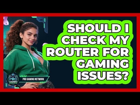 Should I Check My Router For Gaming Issues?