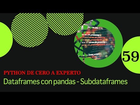 Python de Cero a Experto - Dataframes con pandas - Subdataframes - Video 59