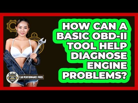 How Can A Basic OBD-II Tool Help Diagnose Engine Problems? - Car Performance Pros