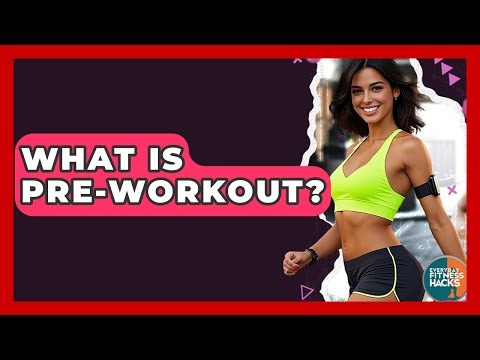 What Is Pre-workout? - Everyday Fitness Hacks