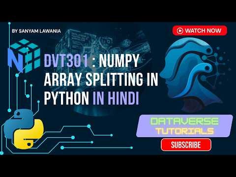 Lecture 9 - Why np.split Fails? Learn array_split the Right Way | Split Arrays Like a Pro | DVT301