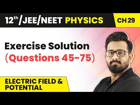 Class 12 Physics HC Verma | Chapter 29 Electric Field & Potential - Exercise Solved (Question 45-75)
