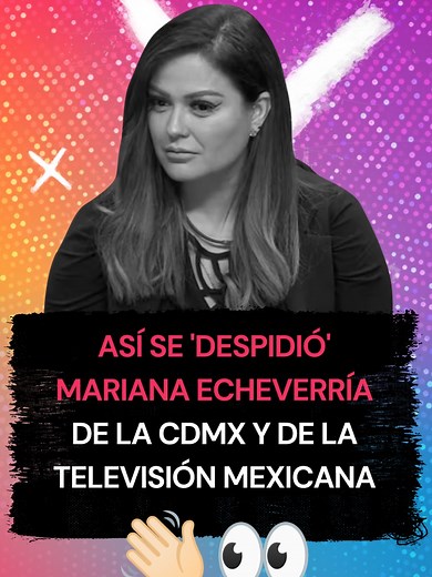 Mariana Echeverría se despide de la CDMX y la televisión