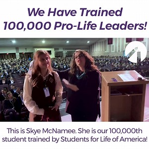 We at Students for Life of America have trained 100,000 students to abolish abortion! We are the Pro-Life Generation! | Students for Life of America